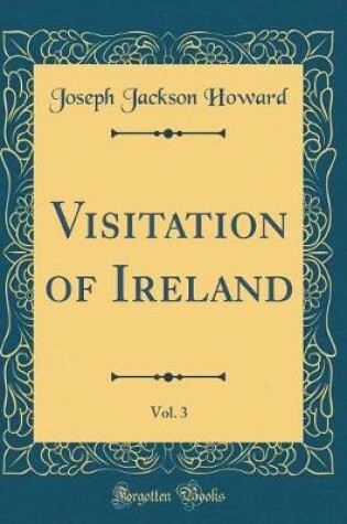 Cover of Visitation of Ireland, Vol. 3 (Classic Reprint)