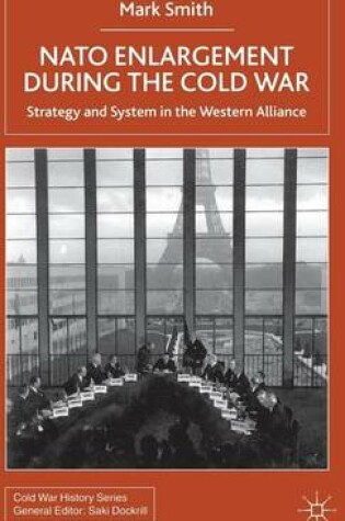 Cover of NATO Enlargement During the Cold War: Strategy and System in the Western Alliance