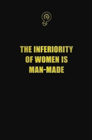 Cover of The inferiority of women is man-made