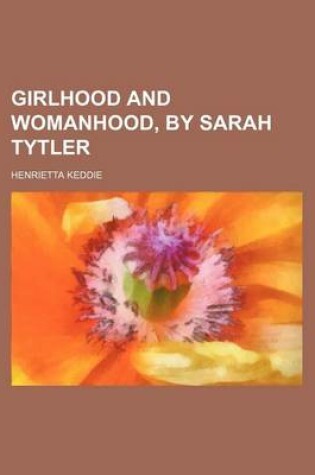 Cover of Girlhood and Womanhood, by Sarah Tytler