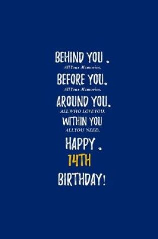 Cover of Behind You All Your Memories Before You All Your Dreams Happy 14th Birthday