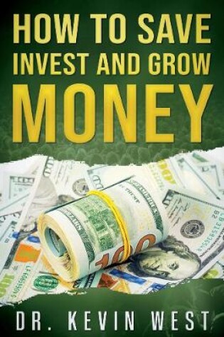 Cover of How To Save, Invest, and Grow Money