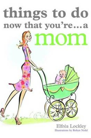 Cover of Things To Do Now That You're A Mom