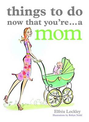 Cover of Things To Do Now That You're A Mom