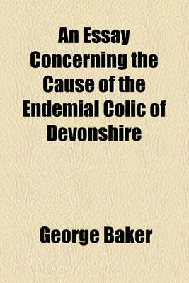 Book cover for An Essay Concerning the Cause of the Endemial Colic of Devonshire