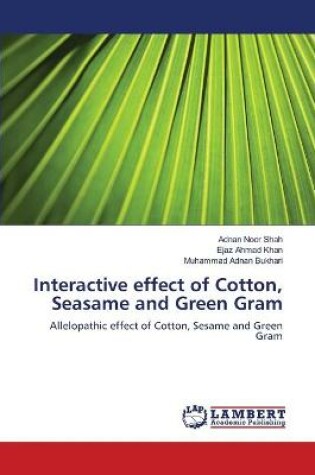 Cover of Interactive effect of Cotton, Seasame and Green Gram