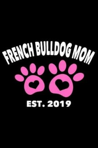 Cover of French Bulldog Mom Est. 2019