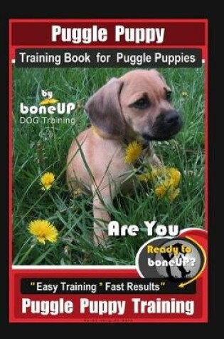 Cover of Puggle Puppy Training Book for Puggle Puppies By BoneUP DOG Training