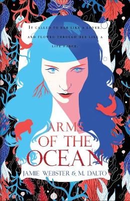 Arms of the Ocean by M Dalto, Jamie Webster