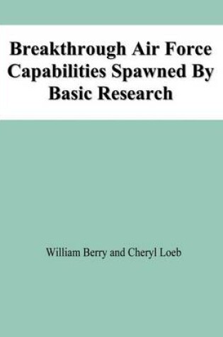 Cover of Breakthrough Air Force Capabilities Spawned By Basic Research