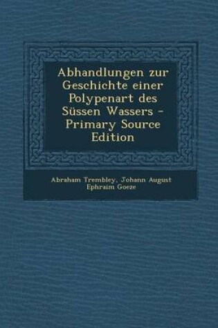 Cover of Abhandlungen Zur Geschichte Einer Polypenart Des Sussen Wassers - Primary Source Edition