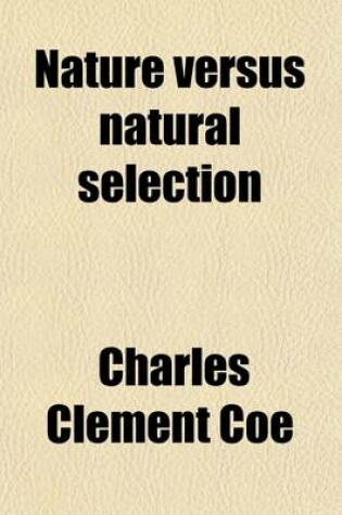 Cover of Nature Versus Natural Selection; An Essay on Organic Evolution
