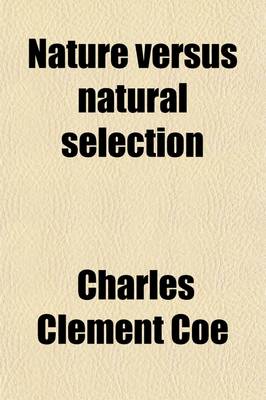 Book cover for Nature Versus Natural Selection; An Essay on Organic Evolution