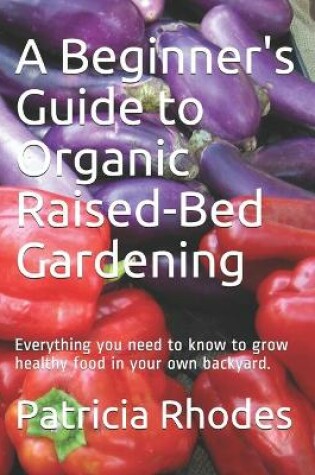 Cover of A Beginner's Guide to Organic Raised-Bed Gardening