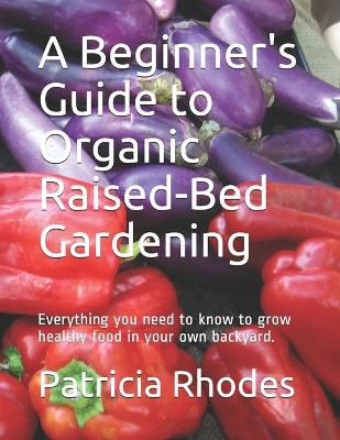 Book cover for A Beginner's Guide to Organic Raised-Bed Gardening