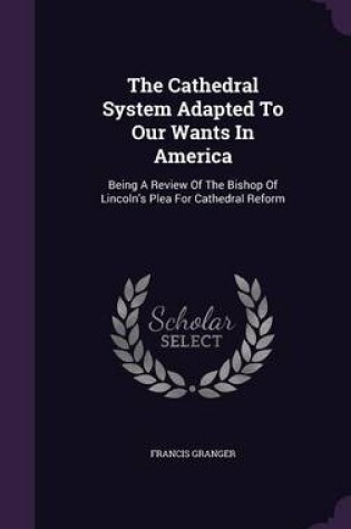 Cover of The Cathedral System Adapted to Our Wants in America