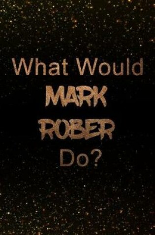 Cover of What Would Mark Rober Do?