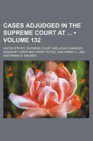 Cover of United States Reports; Cases Adjudged in the Supreme Court at ... and Rules Announced at ... Volume 132