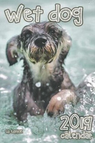 Cover of Wet Dog 2019 Calendar (UK Edition)