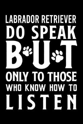 Book cover for Labrador Retriever do speak but only to those who know how to listen