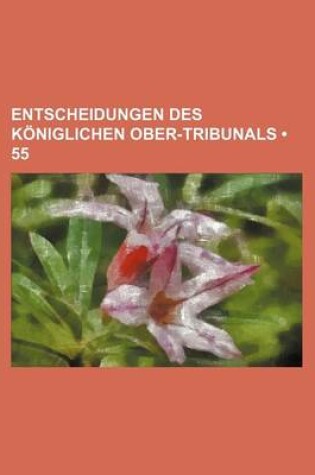 Cover of Entscheidungen Des Koniglichen Ober-Tribunals (55)