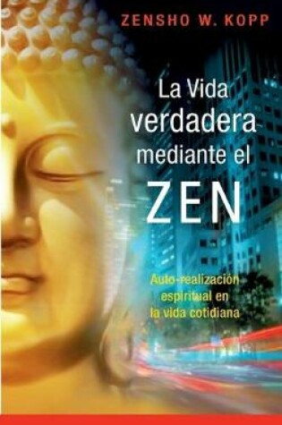 Cover of La vida verdadera mediante el ZEN