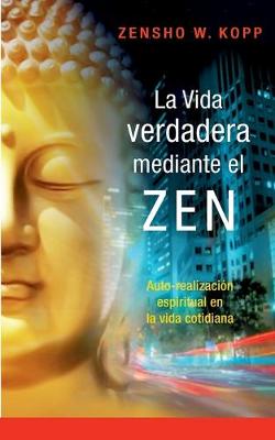 Book cover for La vida verdadera mediante el ZEN