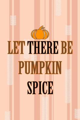 Cover of Let There Be Pumpkin Spice