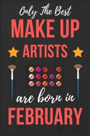 Cover of Only The Best Make up Artists Are Born In February