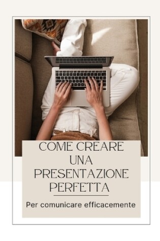 Cover of Come Creare Una Presentazione Perfetta