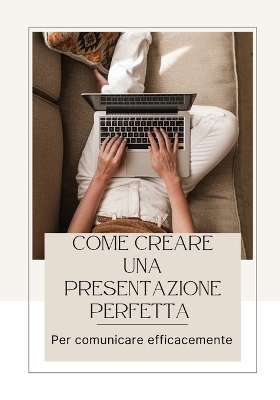 Cover of Come Creare Una Presentazione Perfetta