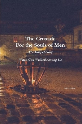 Book cover for The Crusade For the Souls of Men: The Gospel Story: When God Walked Among Us