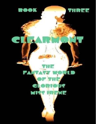 Book cover for Clearmont - The Fantasy World of the Glorious Miss Irene - Book Three