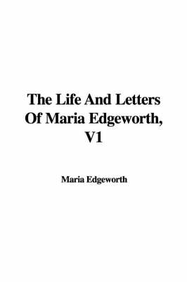 Book cover for The Life and Letters of Maria Edgeworth, V1
