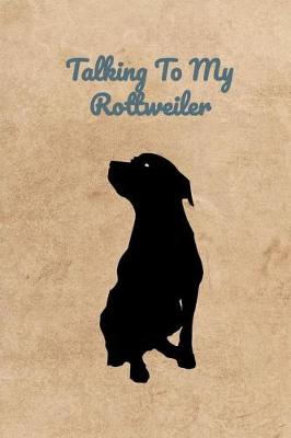 Book cover for Talking To My Rottweiler