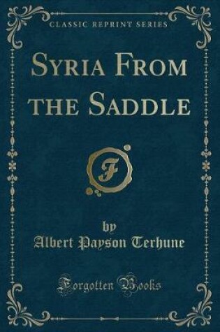 Cover of Syria from the Saddle (Classic Reprint)