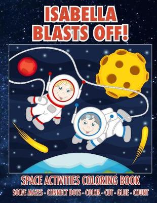 Book cover for Isabella Blasts Off! Space Activities Coloring Book