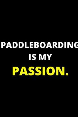 Cover of Paddleboarding Is My Passion