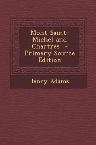 Cover of Mont-Saint-Michel and Chartres - Primary Source Edition