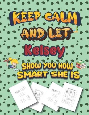 Book cover for keep calm and let Kelsey show you how smart she is