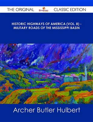 Book cover for Historic Highways of America (Vol. 8) - Military Roads of the Mississippi Basin - The Original Classic Edition