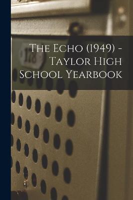 Cover of The Echo (1949) - Taylor High School Yearbook