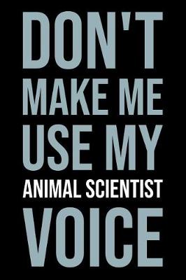 Book cover for Don't Make Me Use My Animal Scientist Voice