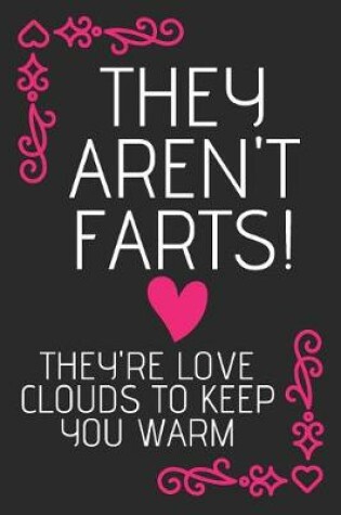 Cover of They Aren't Farts! They're Love Clouds To keep You Warm