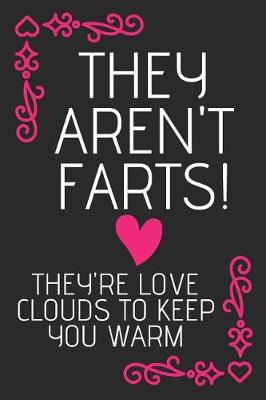 Book cover for They Aren't Farts! They're Love Clouds To keep You Warm