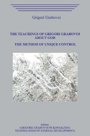 Cover of The Teaching of Grigori Grabovoi about God. The Method of Unique Control.