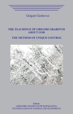 Book cover for The Teaching of Grigori Grabovoi about God. The Method of Unique Control.