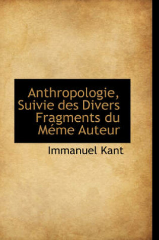 Cover of Anthropologie, Suivie Des Divers Fragments Du M Me Auteur