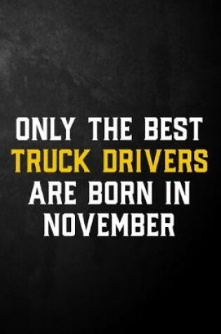 Cover of Only The Best Truck Drivers Are Born In November