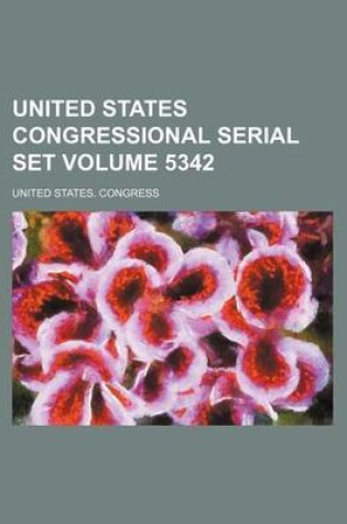 Cover of United States Congressional Serial Set Volume 5342